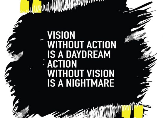 Vision without action is a daydream.